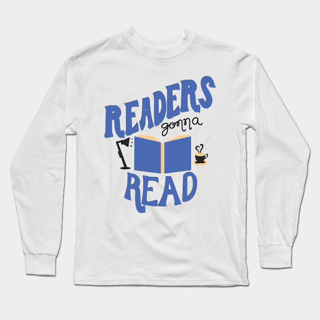 Readers Gonna Read Long Sleeve T-Shirt by KsuAnn